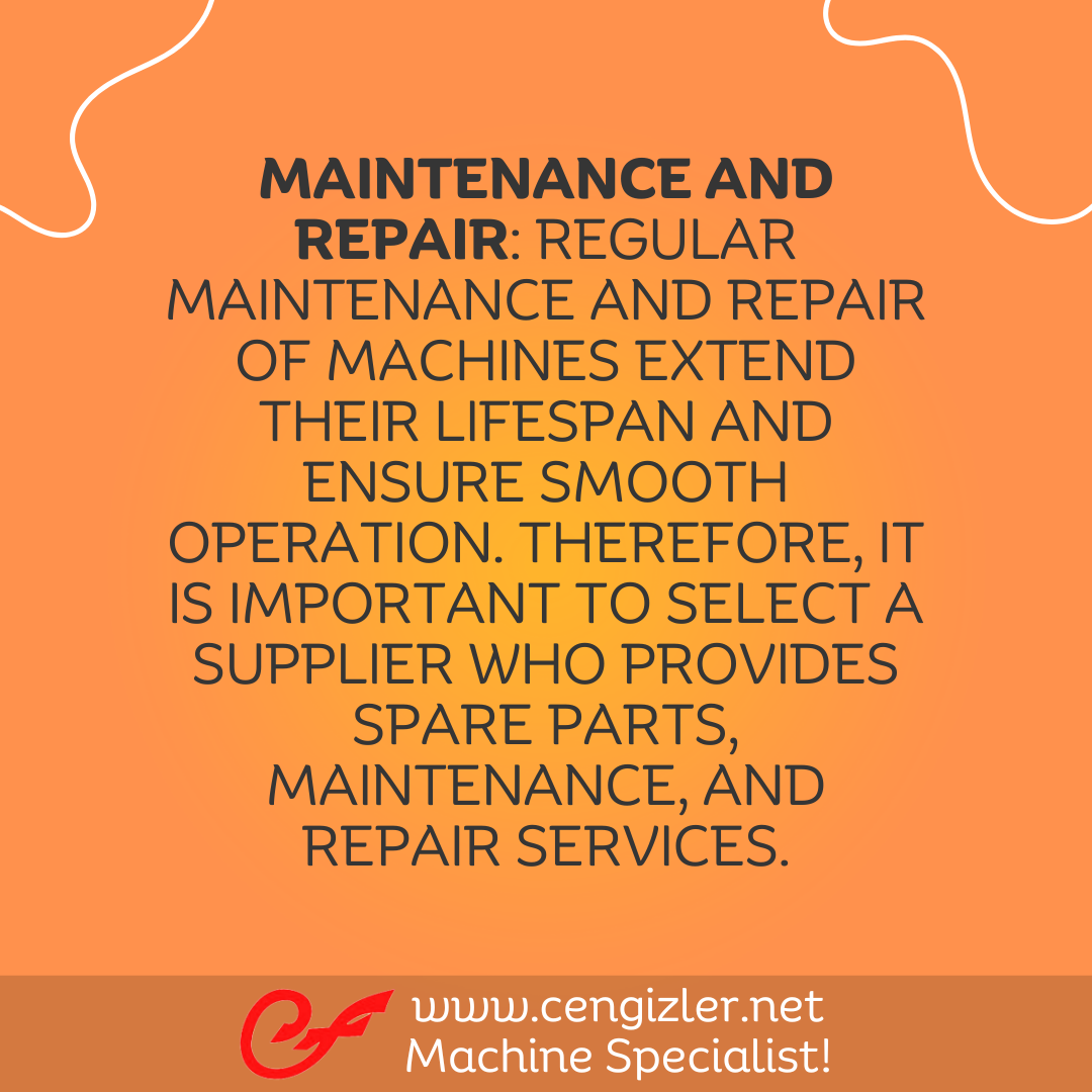 9 Maintenance and repair. Regular maintenance and repair of machines extend their lifespan and ensure smooth operation. Therefore, it is important to select a supplier who provides spare parts, maintenance, and repair services